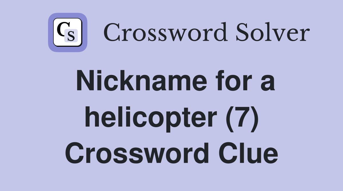Nickname for a helicopter (7) Crossword Clue