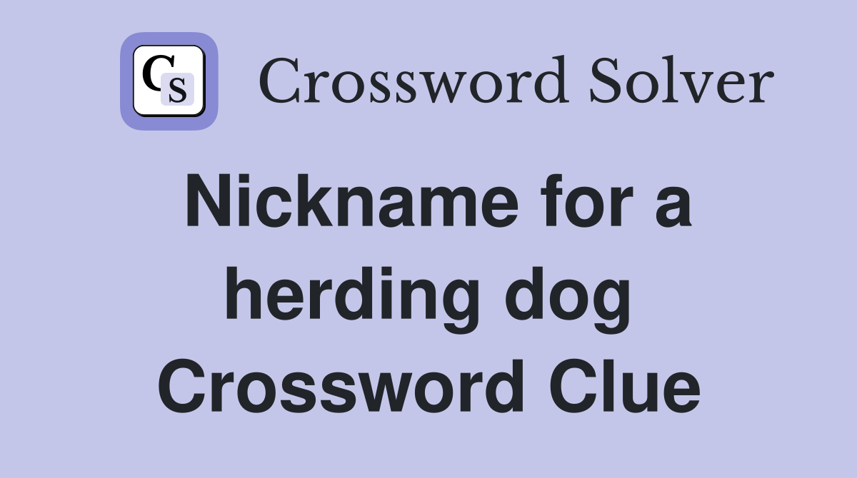Nickname for a herding dog Crossword Clue