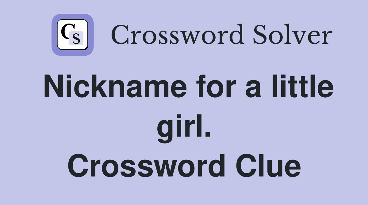 Nickname for a little girl. Crossword Clue