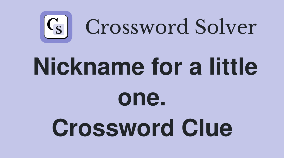 Nickname for a little one. Crossword Clue