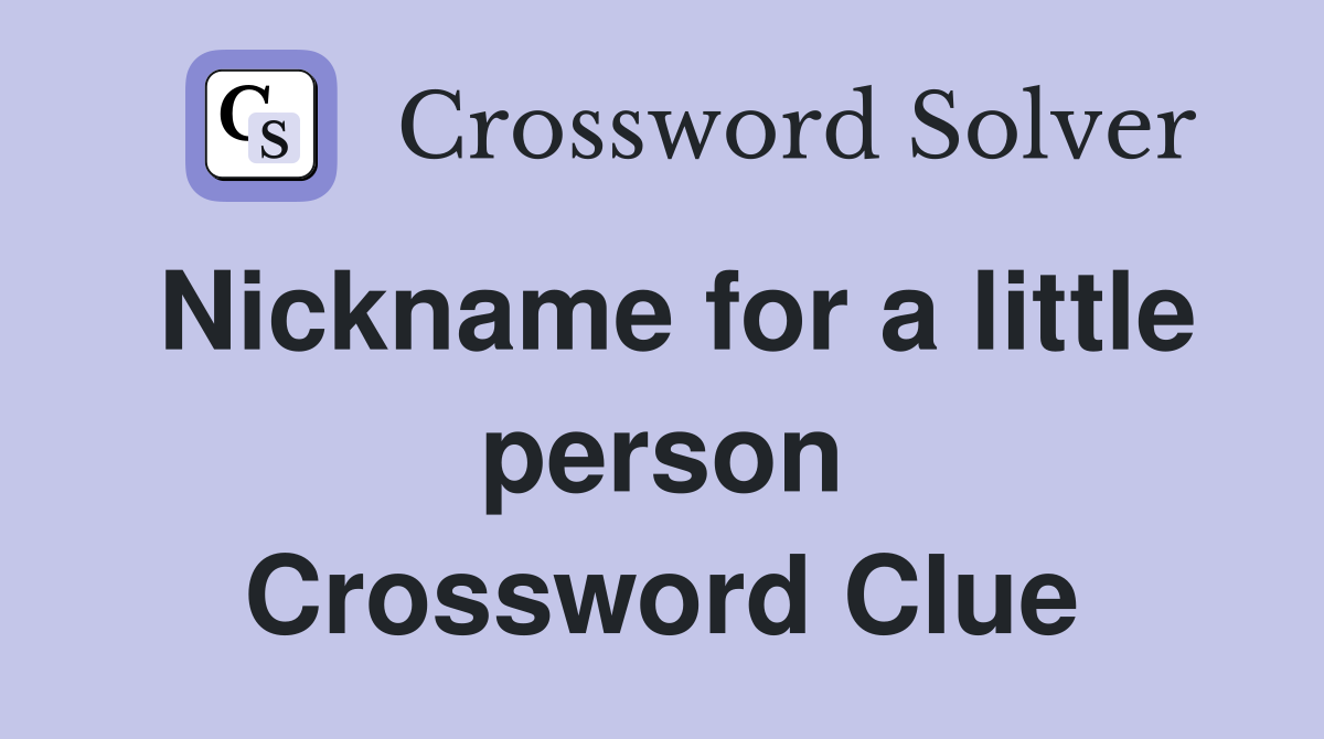 Nickname for a little person Crossword Clue