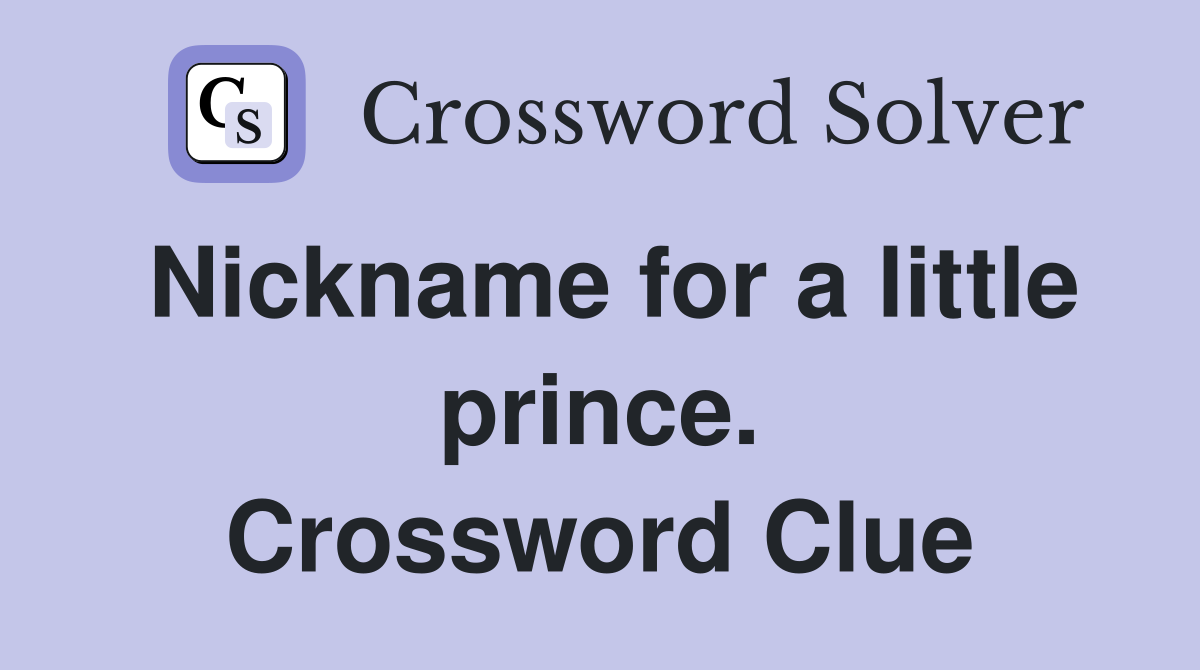 Nickname for a little prince. Crossword Clue