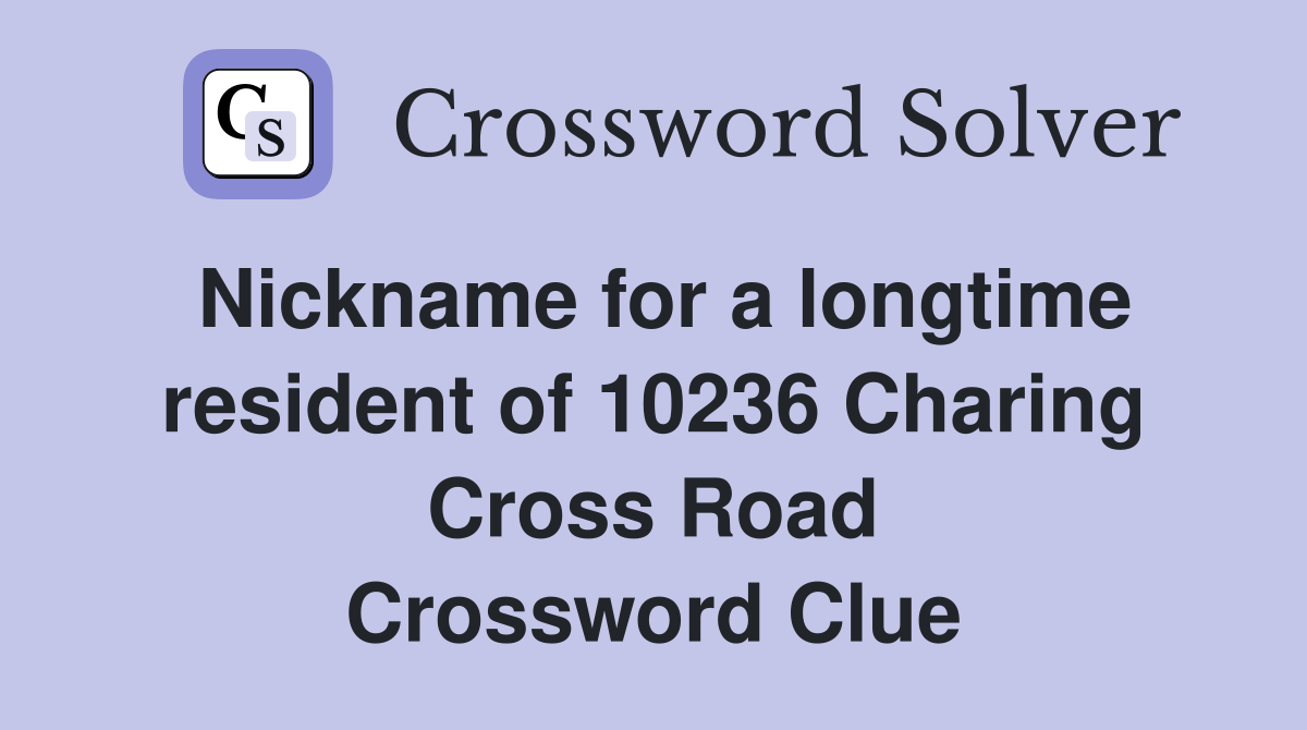 Nickname for a longtime resident of 10236 Charing Cross Road Crossword Clue