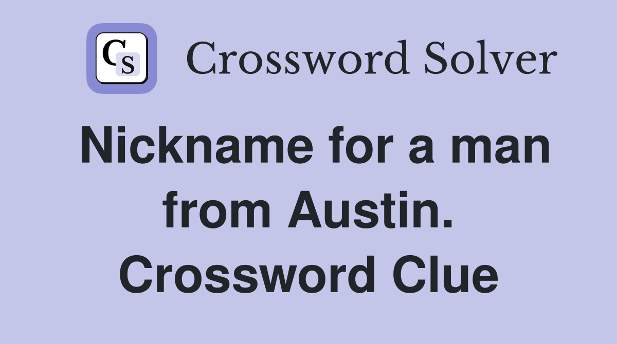 Nickname for a man from Austin. Crossword Clue
