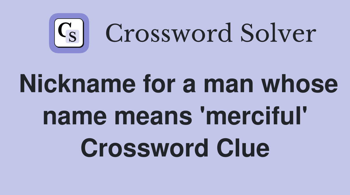 Nickname for a man whose name means 'merciful' Crossword Clue