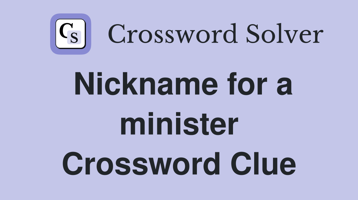 Nickname for a minister Crossword Clue