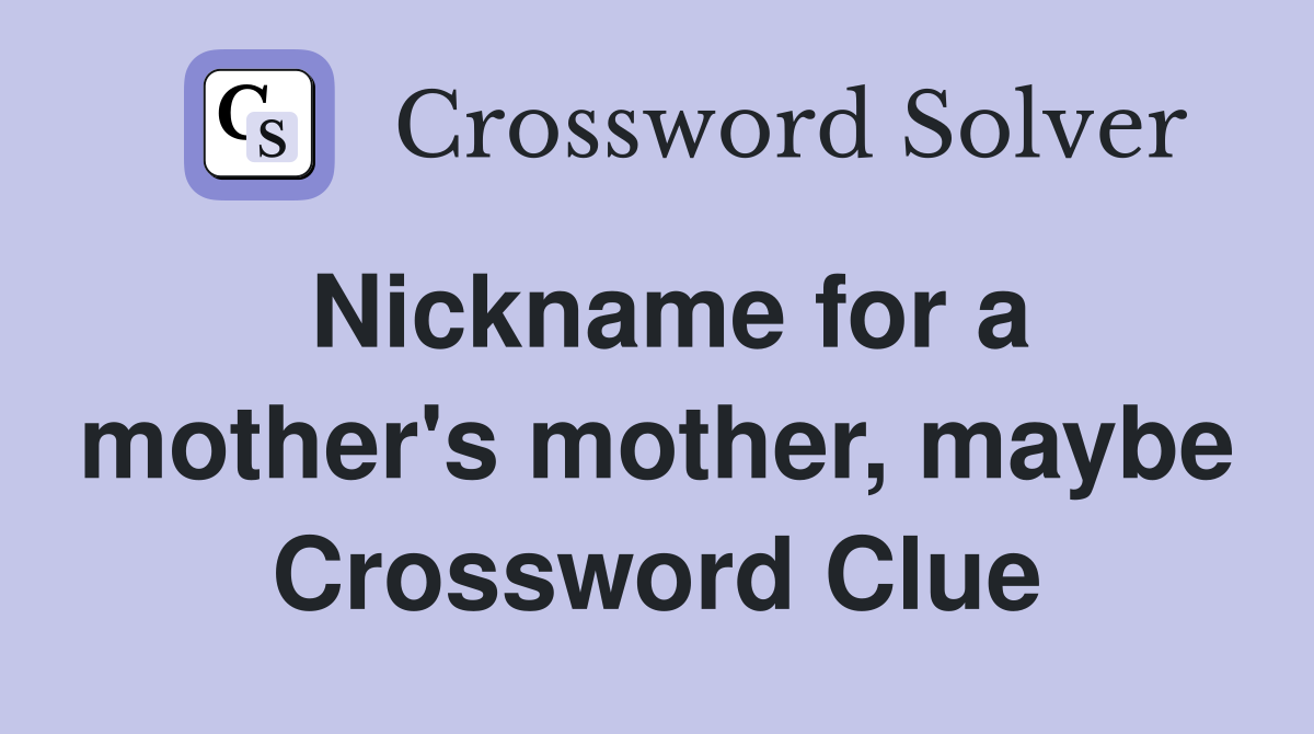 Nickname for a mother's mother, maybe Crossword Clue