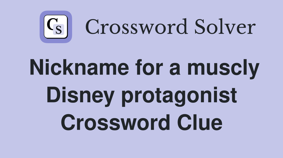 Nickname for a muscly Disney protagonist Crossword Clue