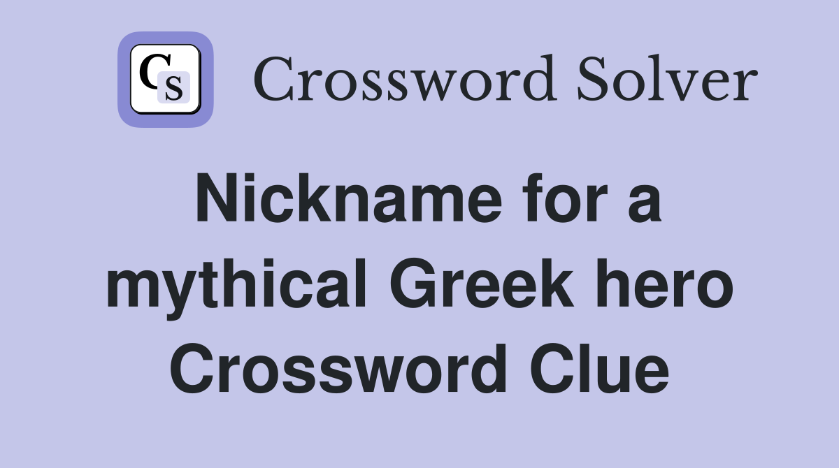 Nickname for a mythical Greek hero Crossword Clue