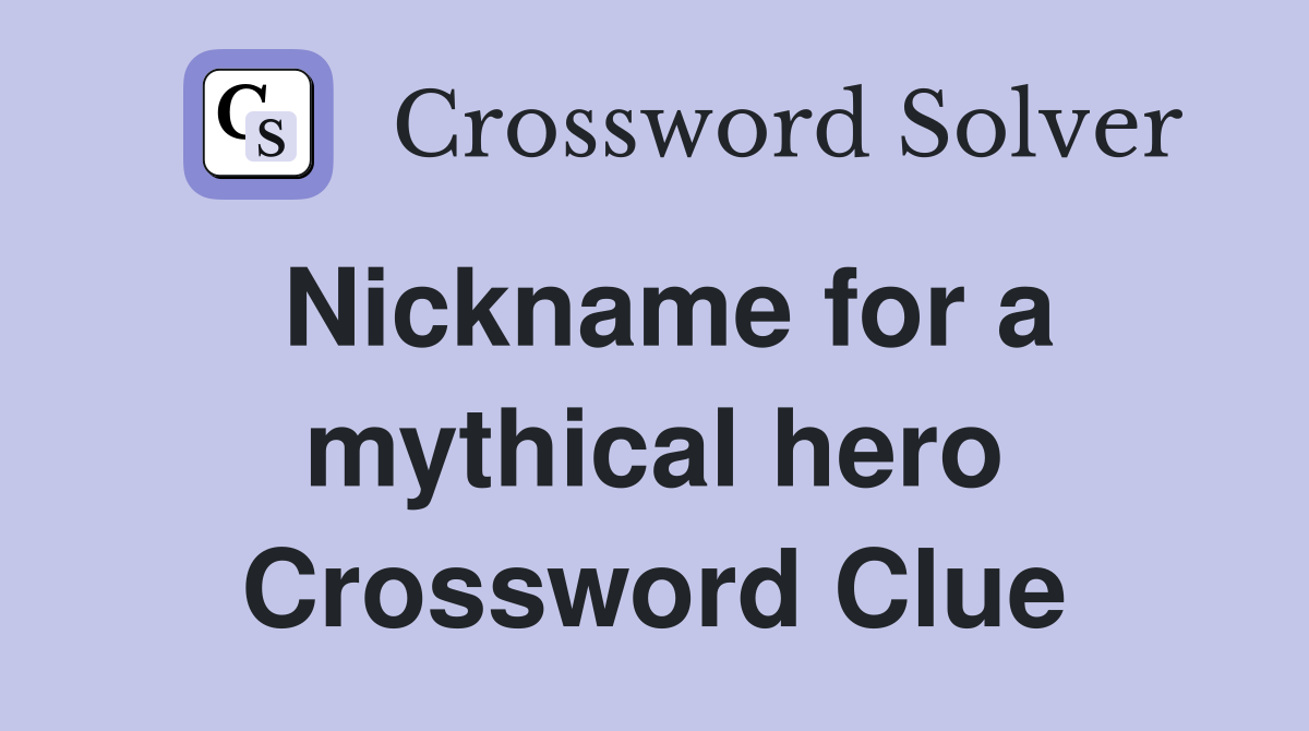 Nickname for a mythical hero Crossword Clue