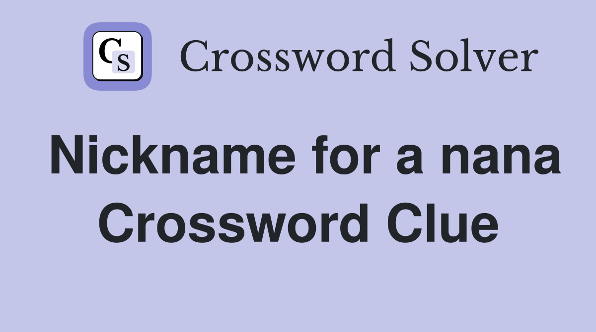 Nickname for a nana Crossword Clue Answers Crossword Solver
