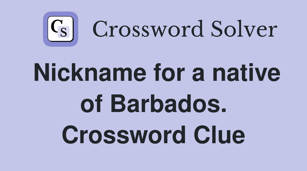 Nickname for a native of Barbados. Crossword Clue