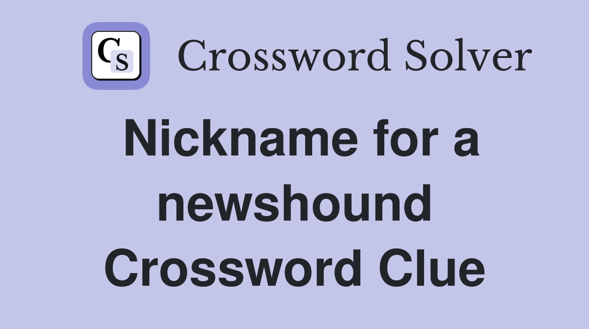 Nickname for a newshound Crossword Clue