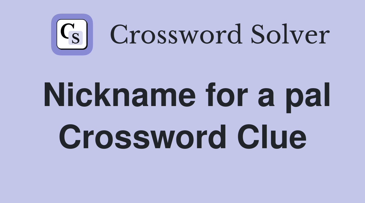 Nickname for a pal Crossword Clue