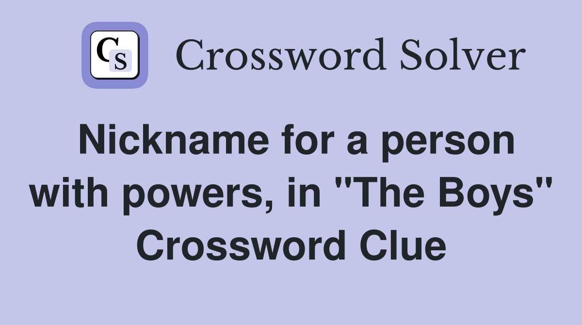 Nickname for a person with powers, in "The Boys" Crossword Clue