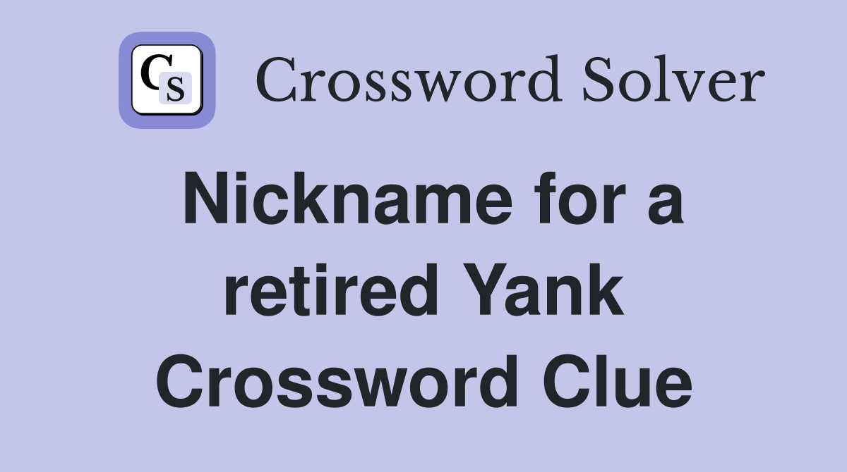 Nickname for a retired Yank Crossword Clue