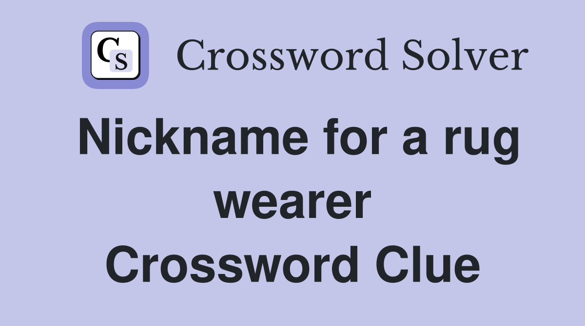 Nickname for a rug wearer Crossword Clue