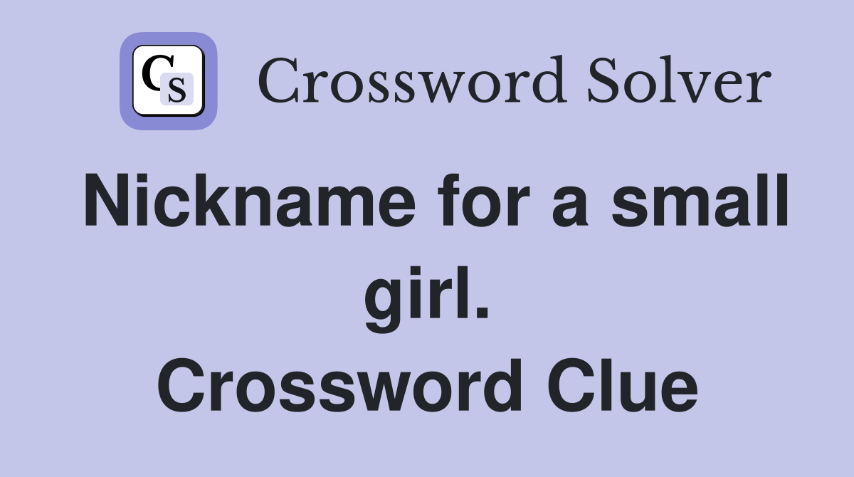 Nickname for a small girl. Crossword Clue