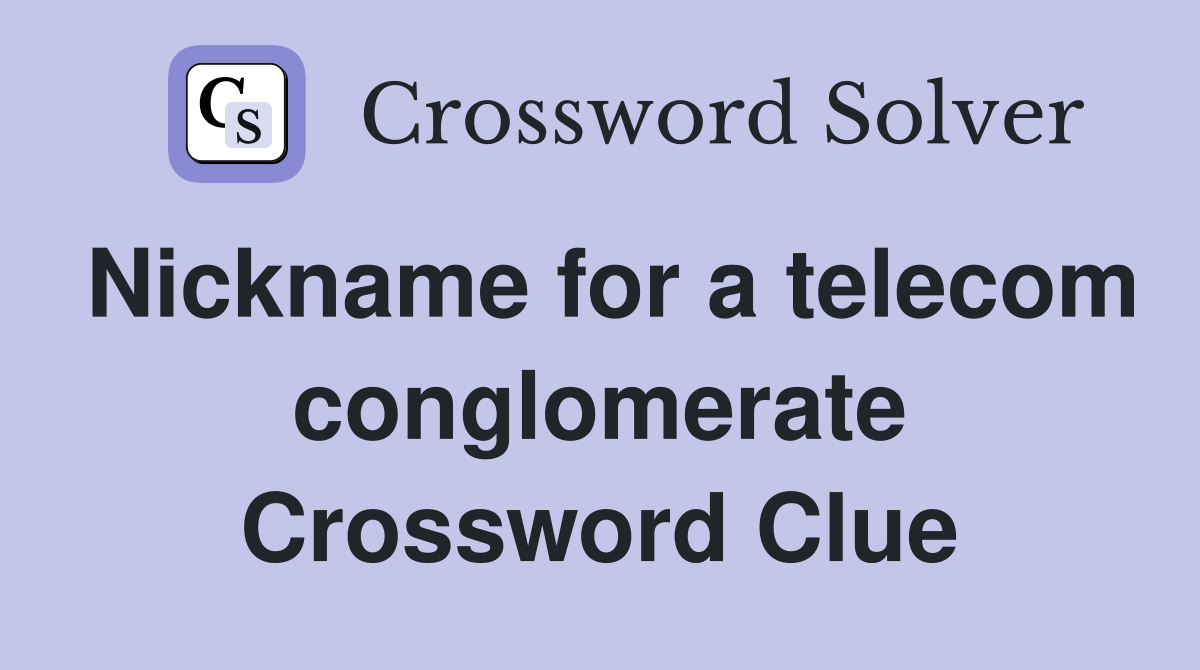 Nickname for a telecom conglomerate Crossword Clue
