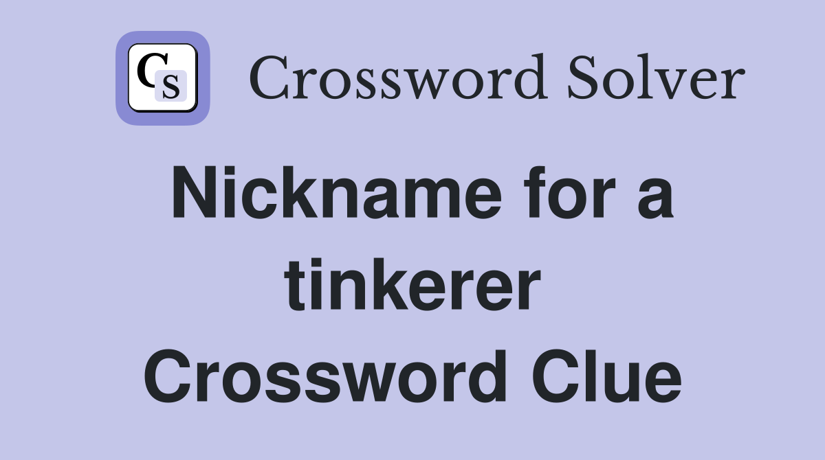 Nickname for a tinkerer Crossword Clue