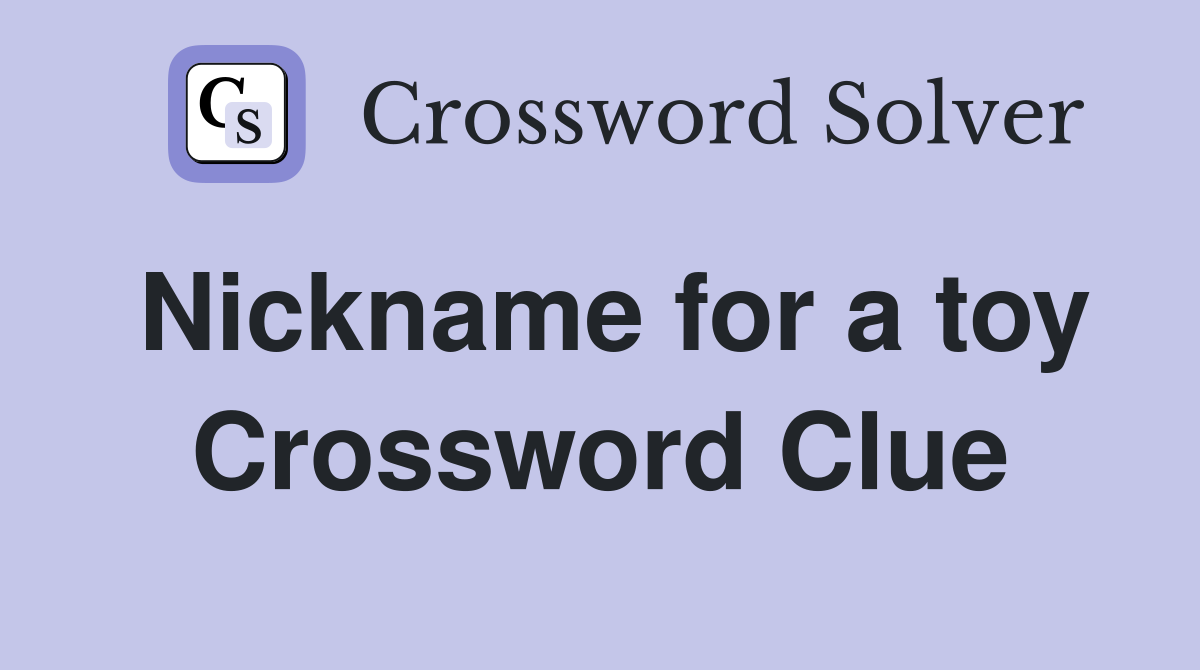 Nickname for a toy Crossword Clue