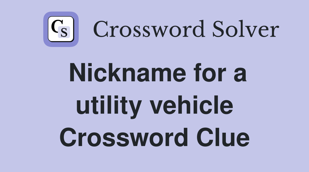 Nickname for a utility vehicle Crossword Clue