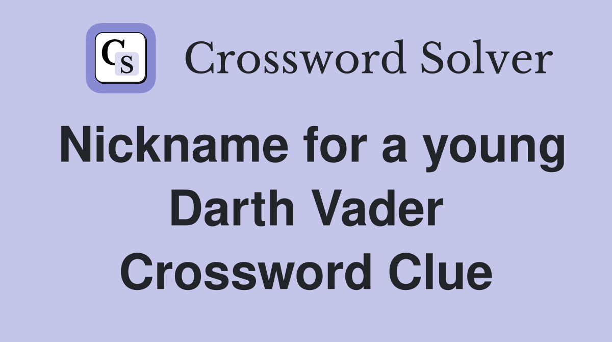 Nickname for a young Darth Vader Crossword Clue