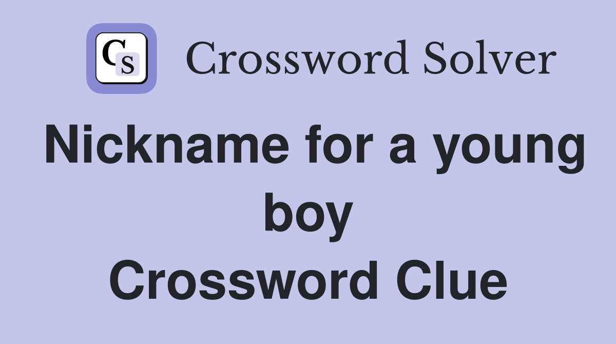 Nickname for a young boy Crossword Clue