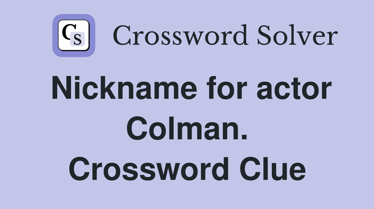 Nickname for actor Colman. Crossword Clue
