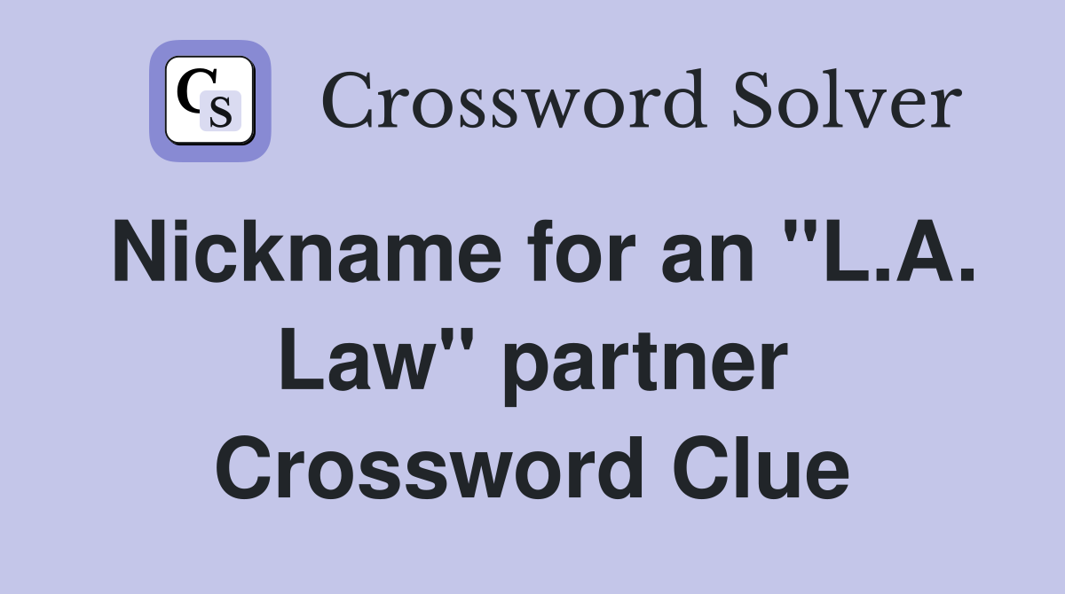 Nickname for an "L.A. Law" partner Crossword Clue