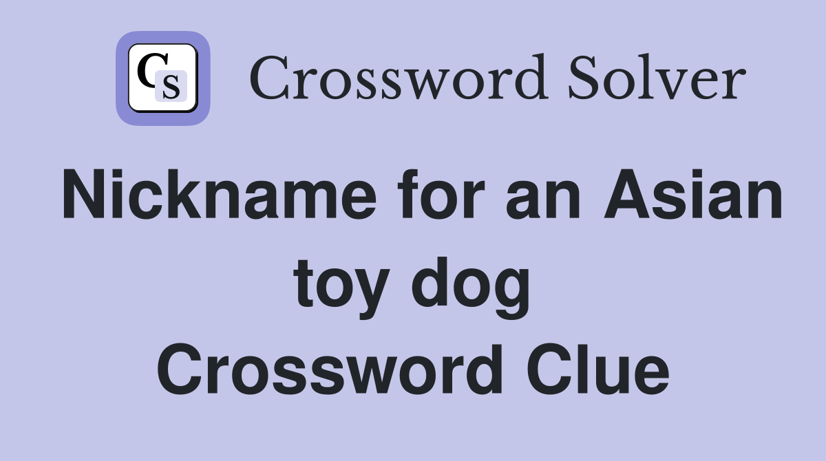 Nickname for an Asian toy dog Crossword Clue