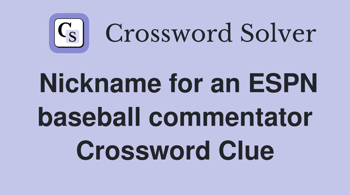 Nickname for an ESPN baseball commentator Crossword Clue