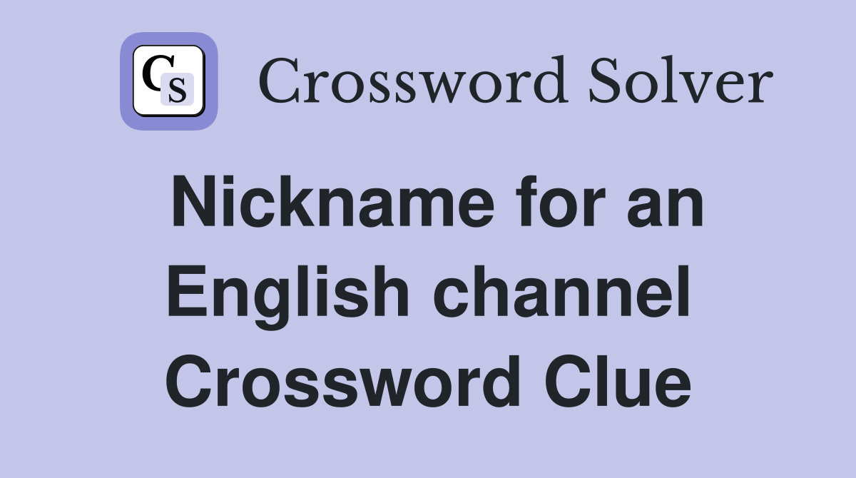 Nickname for an English channel Crossword Clue