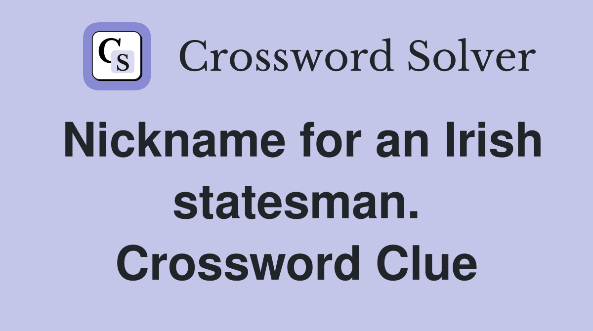 Nickname for an Irish statesman. Crossword Clue