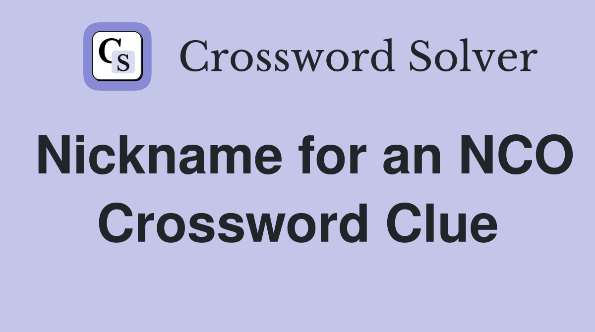 Nickname for an NCO Crossword Clue