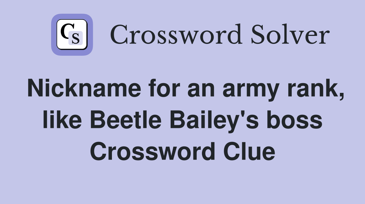 Nickname for an army rank, like Beetle Bailey's boss Crossword Clue