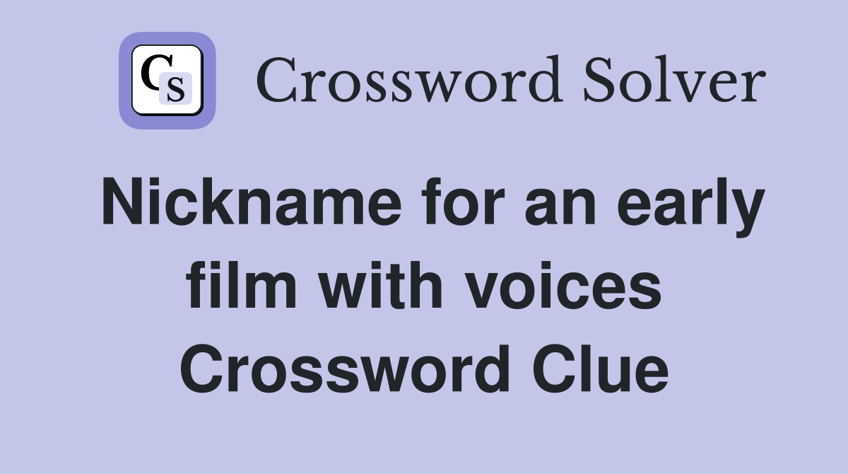 Nickname for an early film with voices Crossword Clue