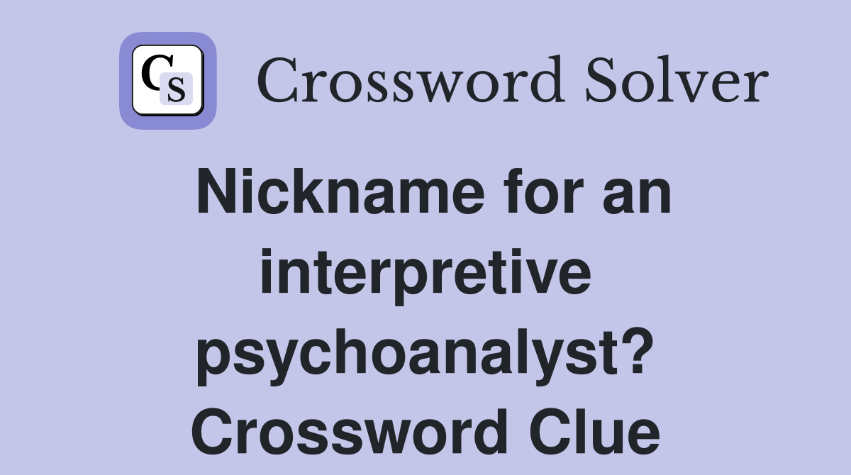 Nickname for an interpretive psychoanalyst? Crossword Clue