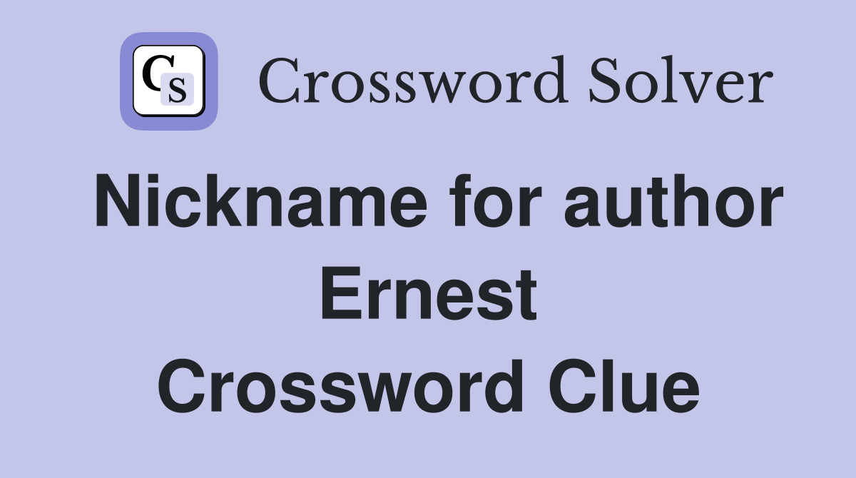 Nickname for author Ernest Crossword Clue