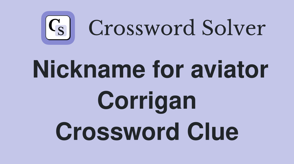 Nickname for aviator Corrigan Crossword Clue