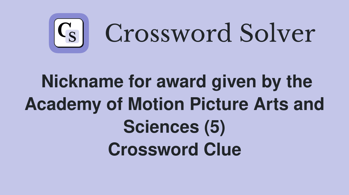 Nickname for award given by the Academy of Motion Picture Arts and Sciences (5) Crossword Clue
