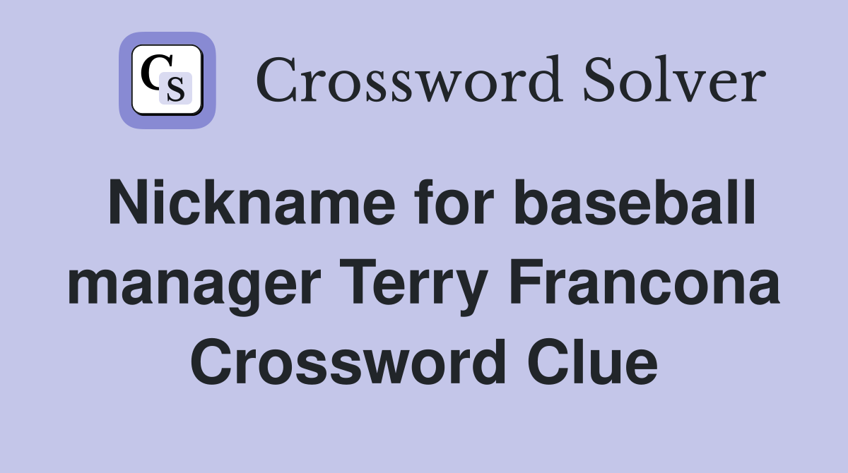 Nickname for baseball manager Terry Francona Crossword Clue