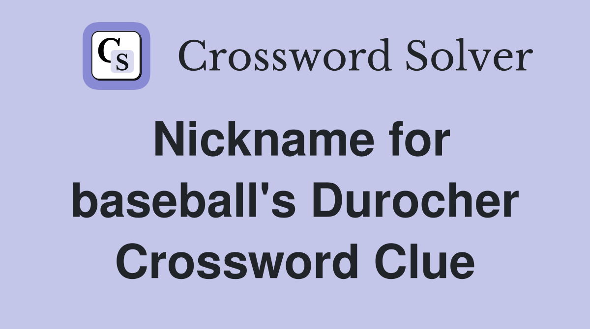 Nickname for baseball's Durocher Crossword Clue