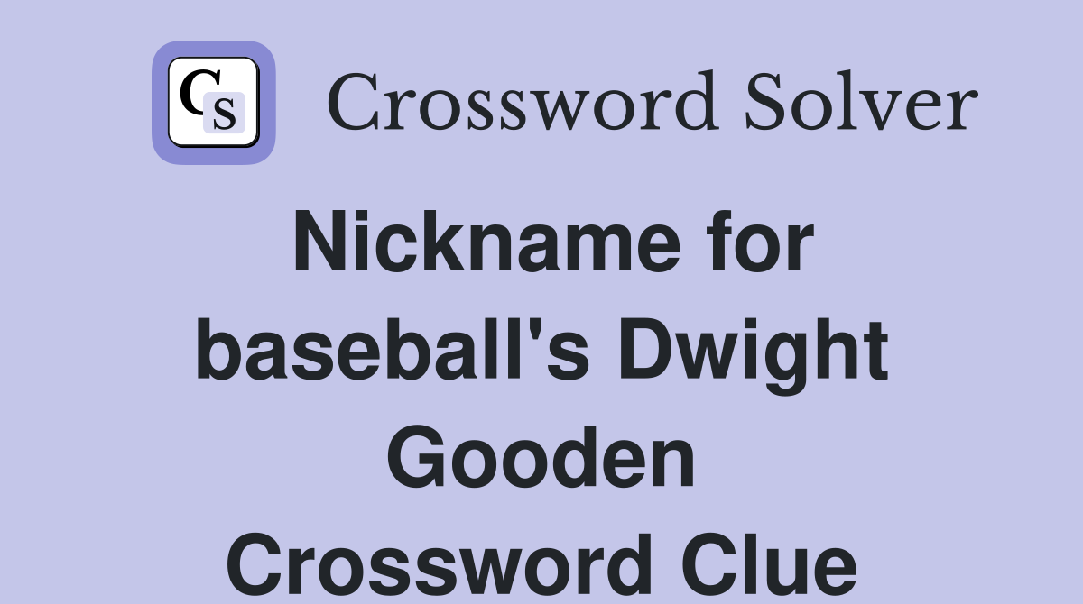 Nickname for baseball's Dwight Gooden Crossword Clue
