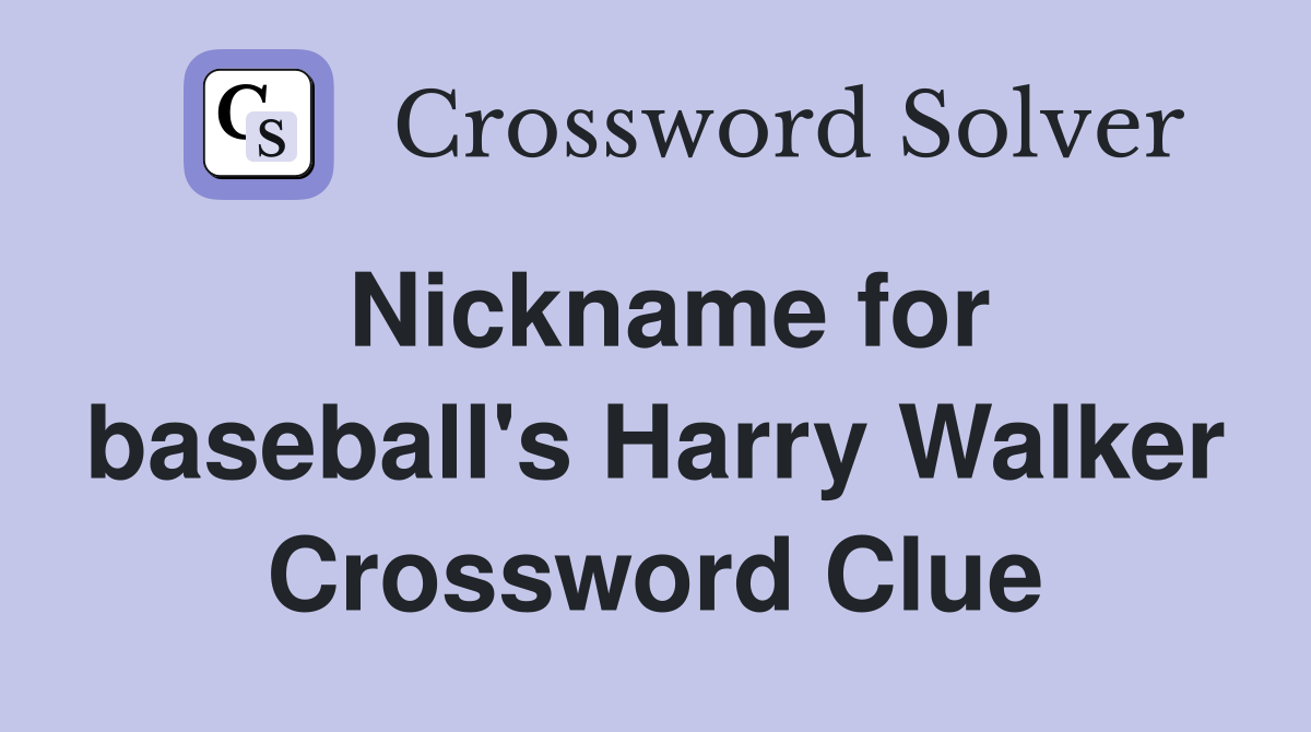 Nickname for baseball's Harry Walker Crossword Clue