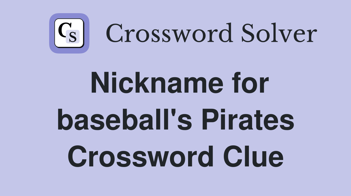Nickname for baseball's Pirates Crossword Clue