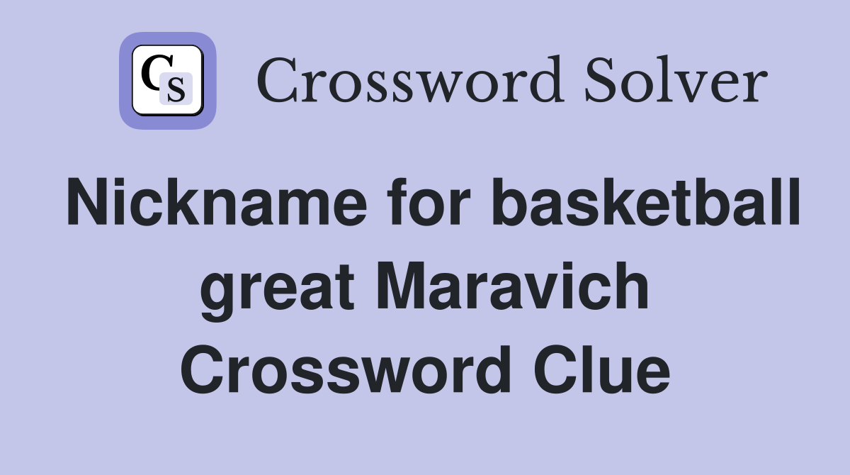 Nickname for basketball great Maravich Crossword Clue