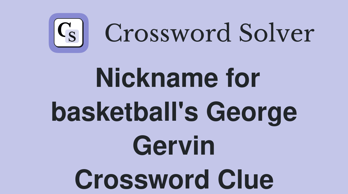 Nickname for basketball's George Gervin Crossword Clue