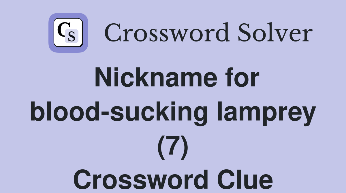 Nickname for blood-sucking lamprey (7) Crossword Clue