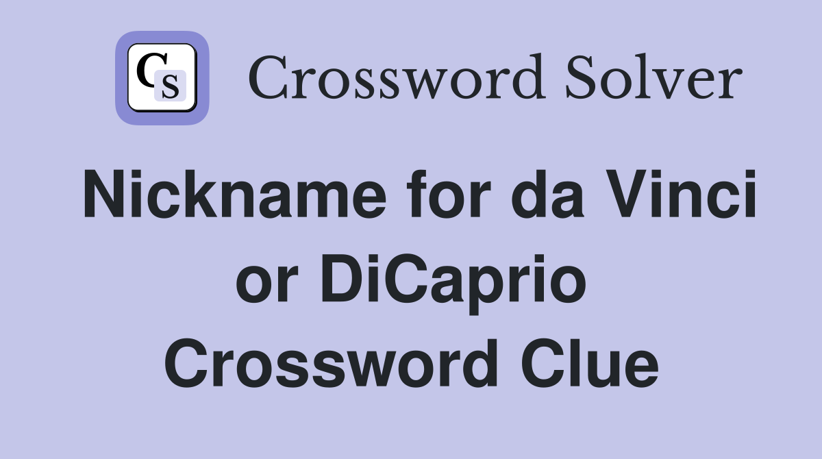 Nickname for da Vinci or DiCaprio Crossword Clue